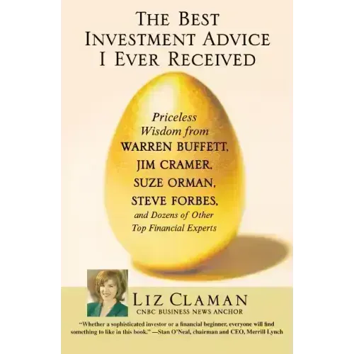 The Best Investment Advice I Ever Received: Priceless Wisdom from Warren Buffett, Jim Cramer, Suze Orman, Steve Forbes, and Dozens of Other Top Financ - Paperback