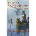 The Legends of King Arthur and His Knights - Hardcover