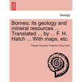 Borneo; its geology and mineral resources ... Translated ... by ... F. H. Hatch ... With maps, etc. - Paperback