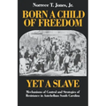 Born a Child of Freedom, Yet a Slave: Mechanisms of Control and Strategies of Resistance in Antebellum South Carolina - Paperback