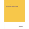 The Free Grant Lands of Canada - Paperback