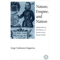 Nature, Empire, and Nation: Explorations of the History of Science in the Iberian World - Paperback