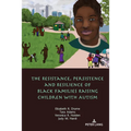The Resistance, Persistence and Resilience of Black Families Raising Children with Autism - Paperback