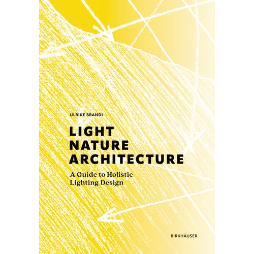 Light, Nature, Architecture: A Guide to Holistic Lighting Design - Hardcover