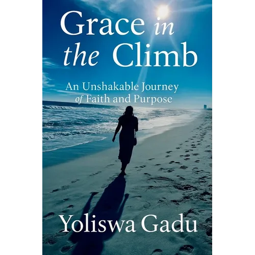 Grace in the Climb: An Unshakable Journey of Faith and Purpose - Paperback