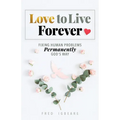 Love to Live Forever: Fixing Human Problems Permanently God's Way - Paperback
