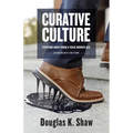 Curative Culture: Stepping Away From a Toxic Workplace - Paperback