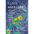Cloud Warriors: Deadly Storms, Climate Chaos--And the Pioneers Creating a Revolution in Weather Forecasting - Hardcover