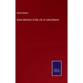 Some Memoirs of the Life of John Roberts - Hardcover