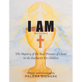 I Am: The Mystery of the Real Presence of Christ in the Eucharist For Children - Paperback