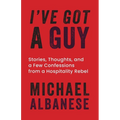 I've Got a Guy: Stories, Thoughts, and a Few Confessions from a Hospitality Rebel - Paperback