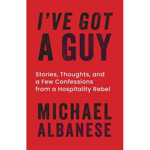 I've Got a Guy: Stories, Thoughts, and a Few Confessions from a Hospitality Rebel - Paperback
