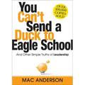 You Can't Send a Duck to Eagle School: And Other Simple Truths of Leadership - Hardcover