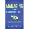 Managing the Unmanageable: Unlock Your Full Management Potential to Empower Your Top Performers - Paperback