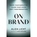 On Brand: Shape Your Narrative. Share Your Vision. Shift Their Perception. - Hardcover