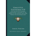 Hakluytus Posthumus V18: Or Purchas His Pilgrims, Containing A History Of The World In Sea Voyages And Land Travels By Englishmen And Others (1906) - Paperback