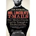 Mr. Lincoln's T-Mails: How Abraham Lincoln Used the Telegraph to Win the Civil War - Paperback
