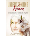 Understanding Women: Unlock the mystery of women's mind and learn the languages of love to look more attractive and date the women you want - Paperback
