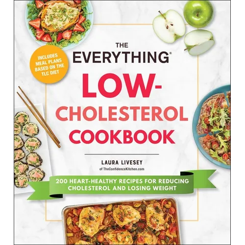 The Everything Low-Cholesterol Cookbook: 200 Heart-Healthy Recipes for Reducing Cholesterol and Losing Weight - Paperback