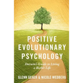 Positive Evolutionary Psychology: Darwin's Guide to Living a Richer Life - Paperback