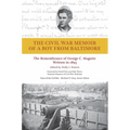 The Civil War Memoir of a Boy from Baltimore: The Remembrance of George C. Maguire, Written in 1893 - Hardcover