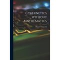 Cybernetics Without Mathematics - Paperback