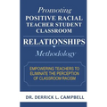 Promoting Positive Racial Teacher Student Classroom Relationships: Methodology - Paperback