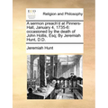 A Sermon Preach'd at Pinners-Hall, January 4, 1735-6: Occasioned by the Death of John Hollis, Esq; By Jeremiah Hunt, D.D. - Paperback