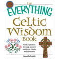 The Everything Celtic Wisdom Book: Find Inspiration Through Ancient Traditions, Rituals, and Spirituality - Paperback