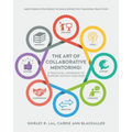 The Art of Collaborative Mentoring - A Practical Approach to Support Novice Teachers: Mentoring strategies to build effective teaching practices - Paperback