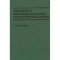 The Rise of a New World Economic Power: Postwar Taiwan - Hardcover