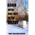 Born With One Foot In The Grave - Paperback