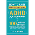 How to Raise Mentally Strong Children With ADHD: 100 Practical Strategies Every Parent Can Use to Reduce Stress, Calm Chaos, and Improve Family Life - Hardcover