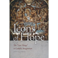 Icons of Hope: The Last Things in Catholic Imagination - Paperback