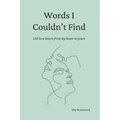 Words I Couldn't Find: 150 Love Letters From My Heart To Yours - Paperback