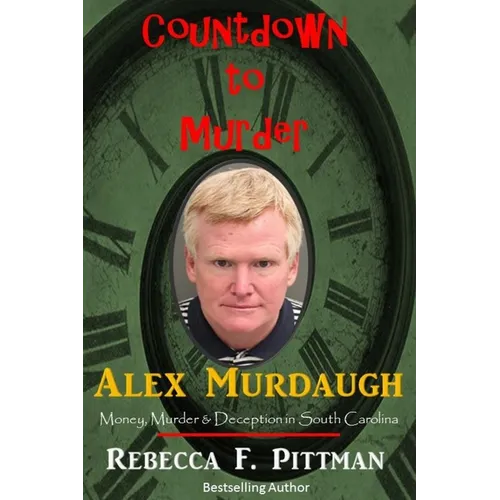 Countdown to Murder: Alex: Money, Murder & Deception in South Carolina - Paperback