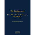 The Reminiscences of Vice Adm. Edwin B. Hooper, USN (Ret.): 1909-1986 - Hardcover