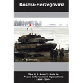 Bosnia-Herzegovina: The U.S. Army's Role in Peace Enforcement Operations, 1995-2004 - Paperback