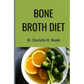 Bone Broth Diet: Lose Weight, Strengthen Your Bones, & Feel Amazing with the Bone Broth Diet! - Paperback