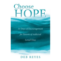 Choose Hope: 31 Days of Encouragement for Parents of Addicted Loved Ones - Paperback