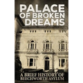 Palace of Broken Dreams: A Brief History of Beechworth Asylum - Paperback