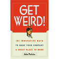 The Get Weird!: 101 Innovative Ways to Make Your Company a Great Place to Work - Paperback