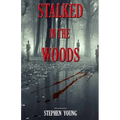 Stalked in the Woods: Creepy True Stories: Creepy tales of scary encounters in the Woods. - Paperback