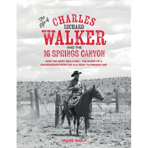 The Life of Charles Richard Walker and the 16 Springs Canyon - Paperback