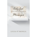 Only God Can Turn This Mess into His Messages - Hardcover