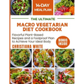 The Ultimate Macro Vegetarian Diet Cookbook: Flavorful Plant-Based Recipes and a Foolproof Plan to Achieve Your Ideal Body. - Paperback