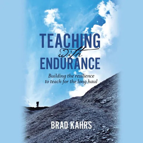 Teaching with Endurance: Building the Resilience to Teach for the Long Haul - Paperback