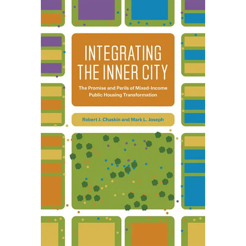 Integrating the Inner City: The Promise and Perils of Mixed-Income Public Housing Transformation - Hardcover