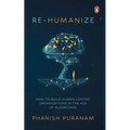 Re-Humanize: How to Build Human-Centric Organizations in the Age of Algorithms - Paperback