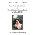 The Life, Death & Last Words of the Ultimate Femme Fatale MATA HARI - Paperback